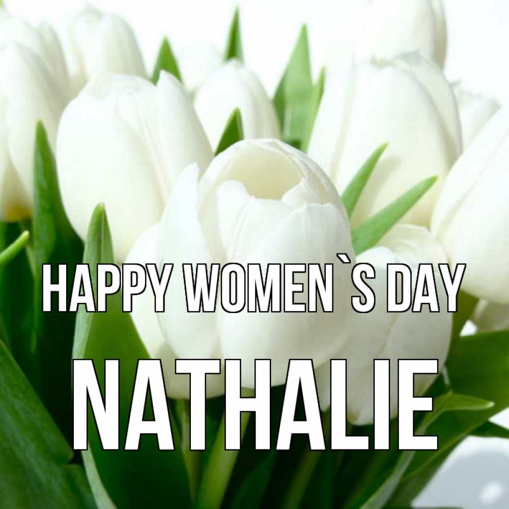 Greetings card с именем, Nathalie happy women`s day цветы Greetings with text for free download 